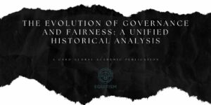 The Evolution of Governance and Fairness: A Unified Historical Analysis: A CARO Global Academic Publication
