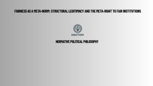Fairness as a Meta-Norm: Structural Legitimacy and the Meta-Right to Fair Institutions