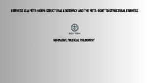 Fairness as a Meta-Norm: Structural Legitimacy and the Meta-Right to Structural Fairness