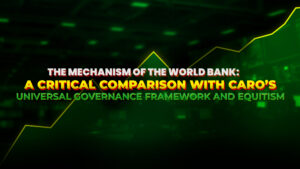 The mechanism of the World Bank: A Critical Comparison with CARO’s Universal Governance Framework and Equitism